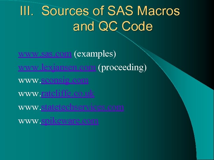 III. Sources of SAS Macros and QC Code www. sas. com (examples) www. lexjansen.