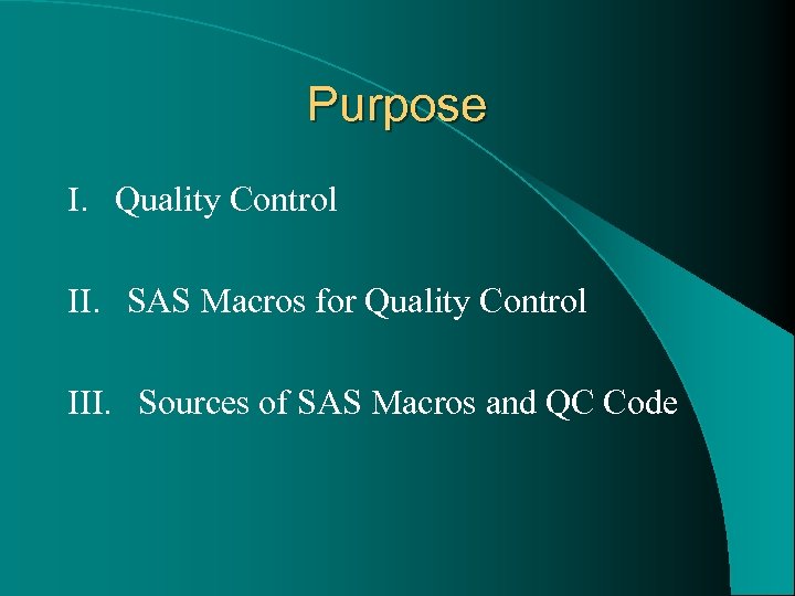 Purpose I. Quality Control II. SAS Macros for Quality Control III. Sources of SAS