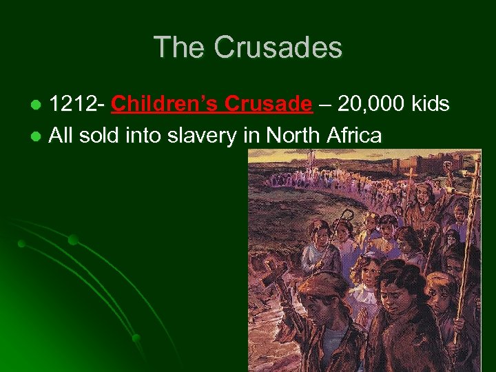 The Crusades 1212 - Children’s Crusade – 20, 000 kids l All sold into