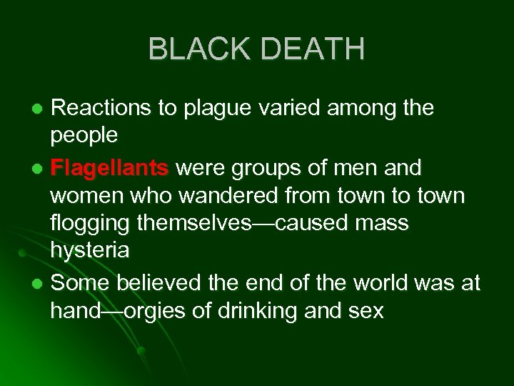 BLACK DEATH Reactions to plague varied among the people l Flagellants were groups of