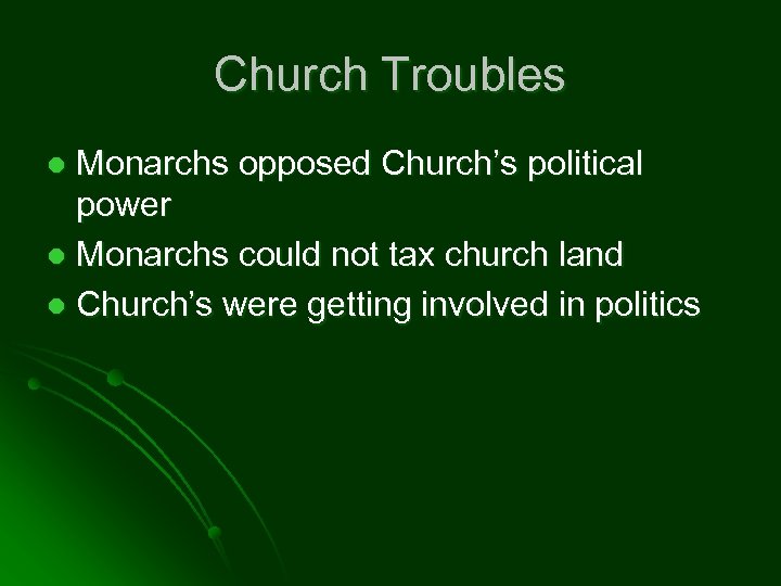 Church Troubles Monarchs opposed Church’s political power l Monarchs could not tax church land