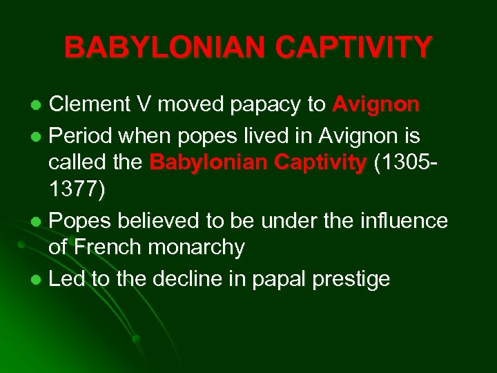 BABYLONIAN CAPTIVITY Clement V moved papacy to Avignon l Period when popes lived in