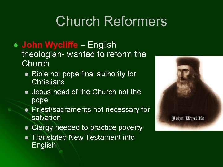 Church Reformers l John Wycliffe – English theologian- wanted to reform the Church l