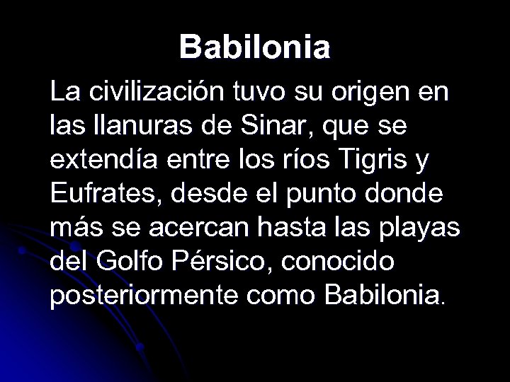 Babilonia La civilización tuvo su origen en las llanuras de Sinar, que se extendía