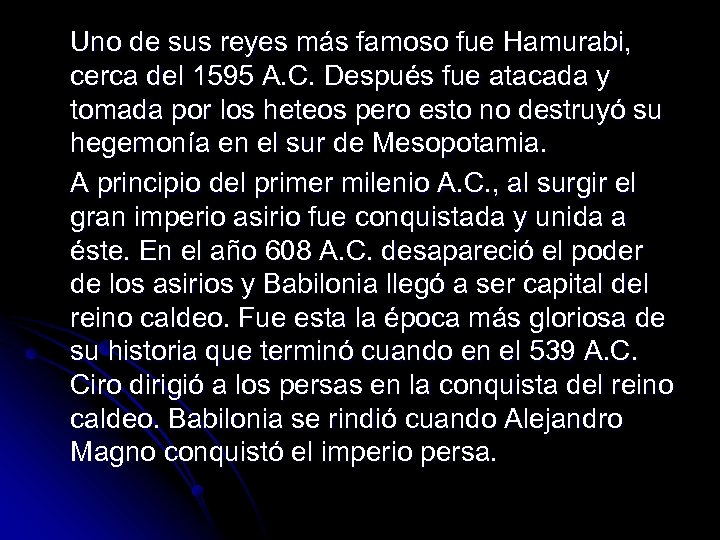 Uno de sus reyes más famoso fue Hamurabi, cerca del 1595 A. C. Después