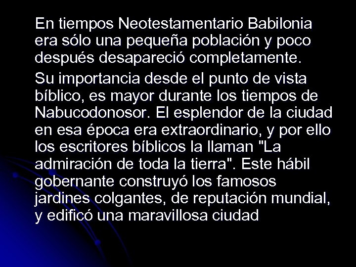 En tiempos Neotestamentario Babilonia era sólo una pequeña población y poco después desapareció completamente.