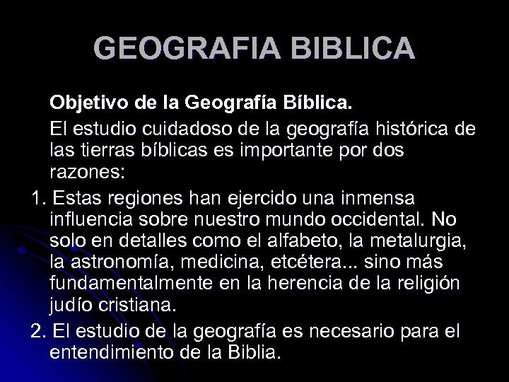 GEOGRAFIA BIBLICA Objetivo de la Geografía Bíblica. El estudio cuidadoso de la geografía histórica