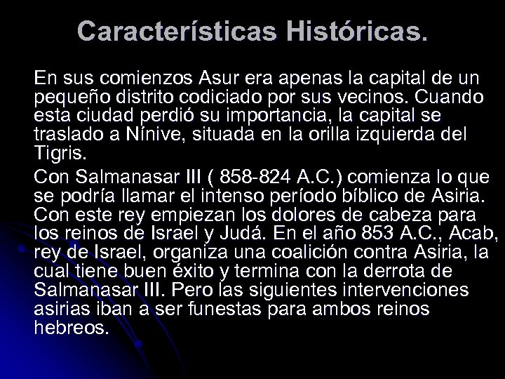 Características Históricas. En sus comienzos Asur era apenas la capital de un pequeño distrito
