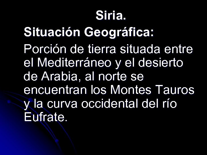 Siria. Situación Geográfica: Porción de tierra situada entre el Mediterráneo y el desierto de