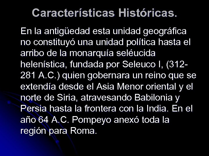 Características Históricas. En la antigüedad esta unidad geográfica no constituyó una unidad política hasta