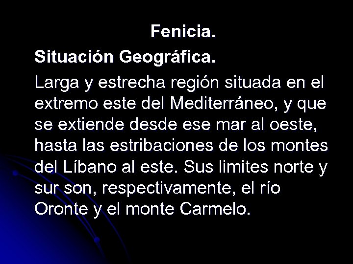 Fenicia. Situación Geográfica. Larga y estrecha región situada en el extremo este del Mediterráneo,