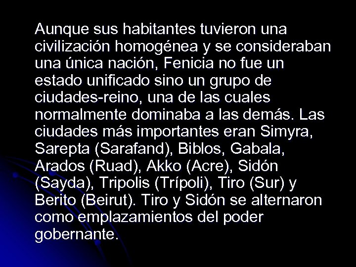 Aunque sus habitantes tuvieron una civilización homogénea y se consideraban una única nación, Fenicia