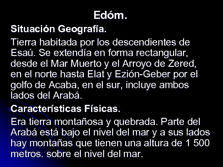 Edóm. Situación Geografía. Tierra habitada por los descendientes de Esaú. Se extendía en forma