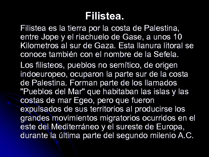 Filistea es la tierra por la costa de Palestina, entre Jope y el riachuelo