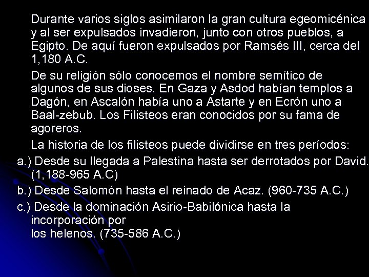 Durante varios siglos asimilaron la gran cultura egeomicénica y al ser expulsados invadieron, junto