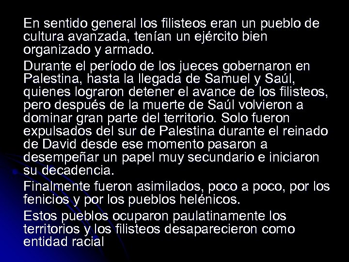 En sentido general los filisteos eran un pueblo de cultura avanzada, tenían un ejército