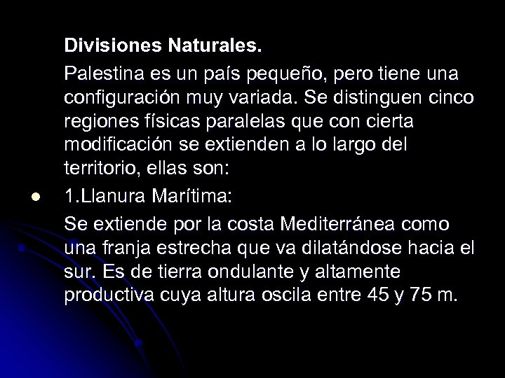 l Divisiones Naturales. Palestina es un país pequeño, pero tiene una configuración muy variada.