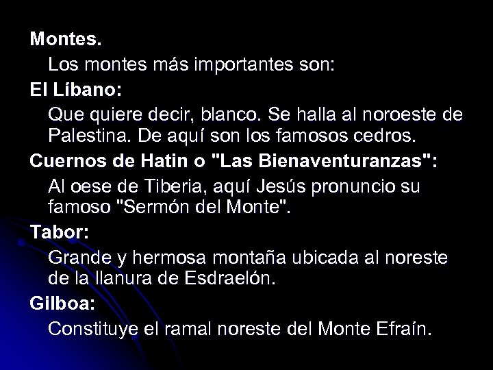Montes. Los montes más importantes son: El Líbano: Que quiere decir, blanco. Se halla