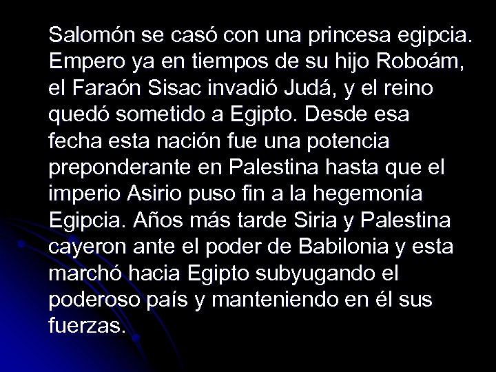 Salomón se casó con una princesa egipcia. Empero ya en tiempos de su hijo