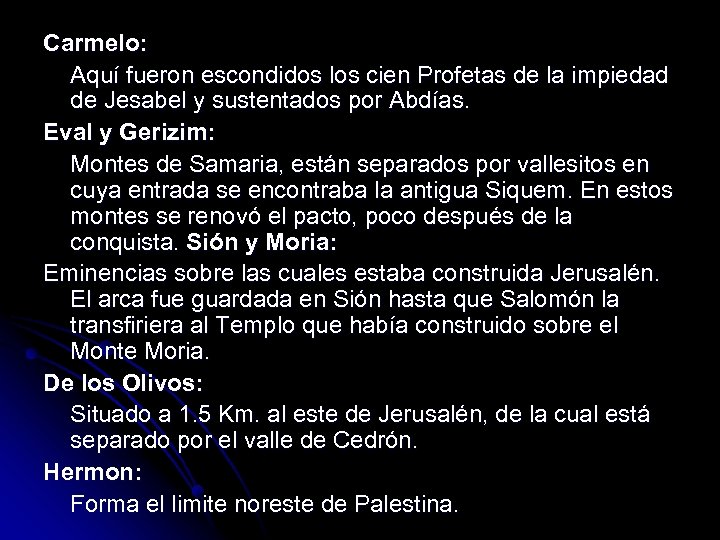Carmelo: Aquí fueron escondidos los cien Profetas de la impiedad de Jesabel y sustentados