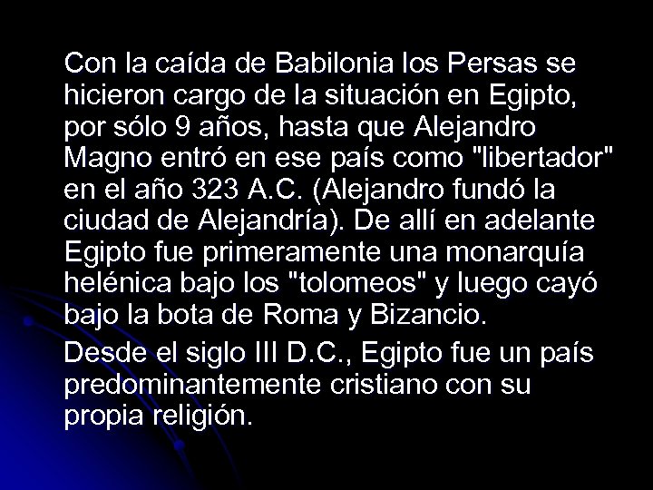 Con la caída de Babilonia los Persas se hicieron cargo de la situación en