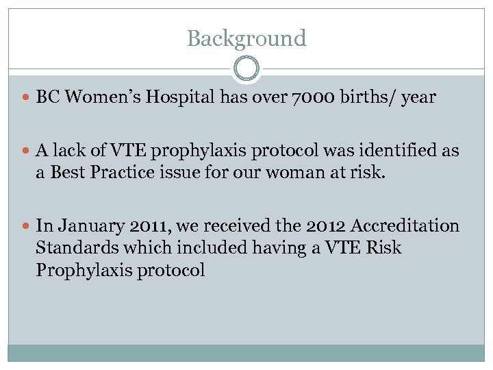 Background BC Women’s Hospital has over 7000 births/ year A lack of VTE prophylaxis