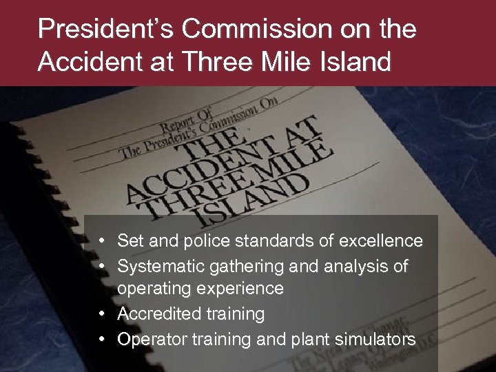 President’s Commission on the Accident at Three Mile Island • Set and police standards