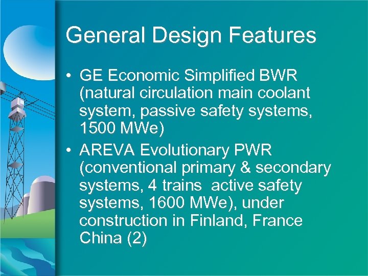 General Design Features • GE Economic Simplified BWR (natural circulation main coolant system, passive