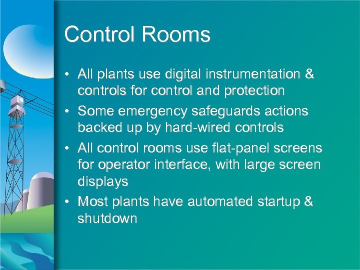 Control Rooms • All plants use digital instrumentation & controls for control and protection