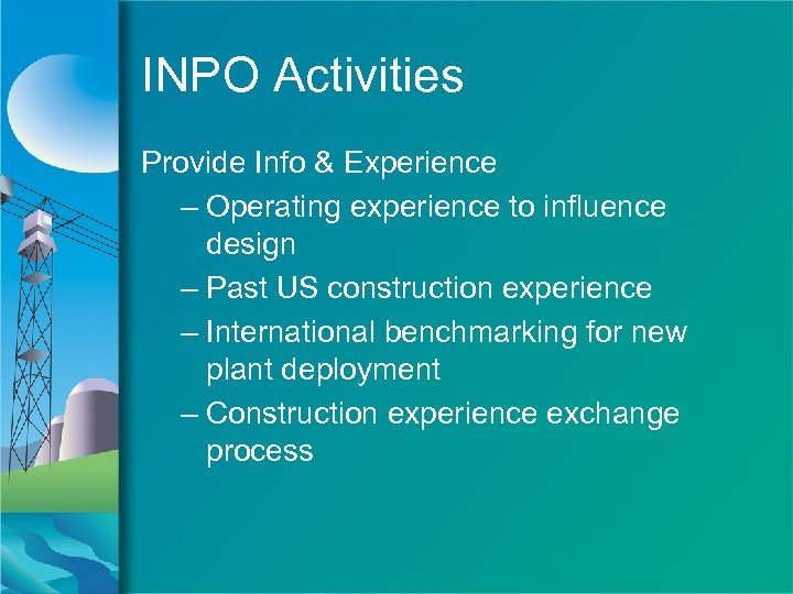 INPO Activities Provide Info & Experience – Operating experience to influence design – Past