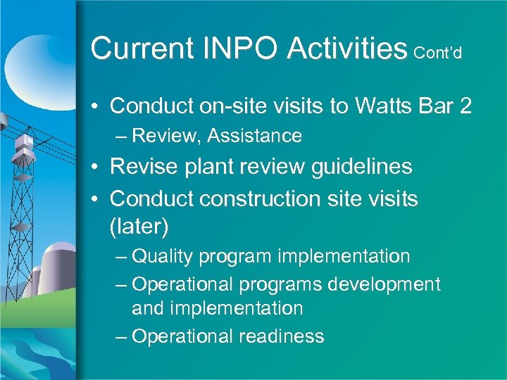Current INPO Activities Cont’d • Conduct on-site visits to Watts Bar 2 – Review,