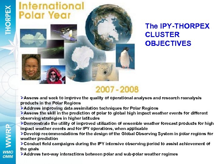 WWRP The IPY-THORPEX CLUSTER OBJECTIVES ØAssess and seek to improve the quality of operational