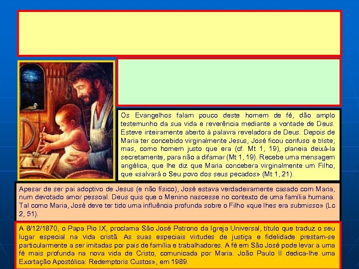 Os Evangelhos falam pouco deste homem de fé, dão amplo testemunho da sua vida