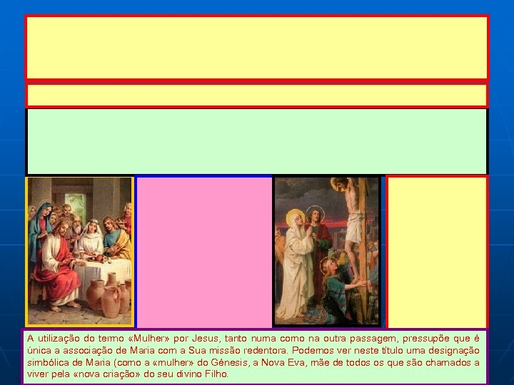 A utilização do termo «Mulher» por Jesus, tanto numa como na outra passagem, pressupõe