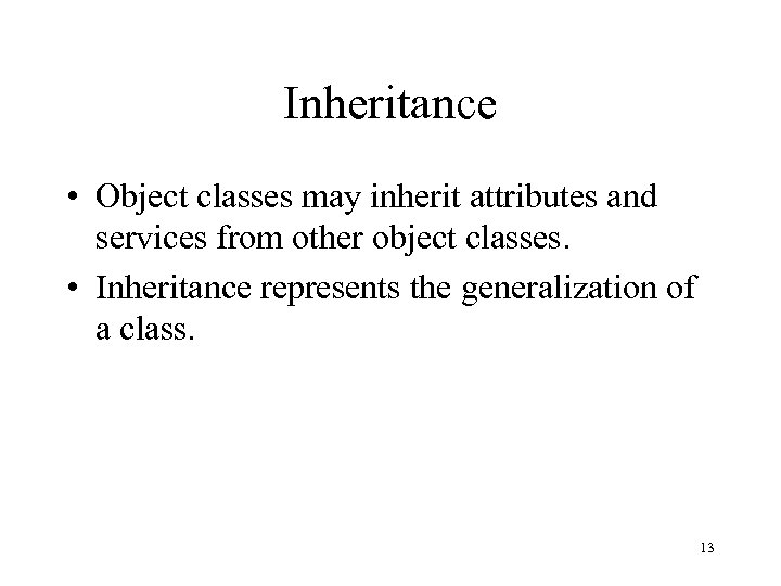 Inheritance • Object classes may inherit attributes and services from other object classes. •