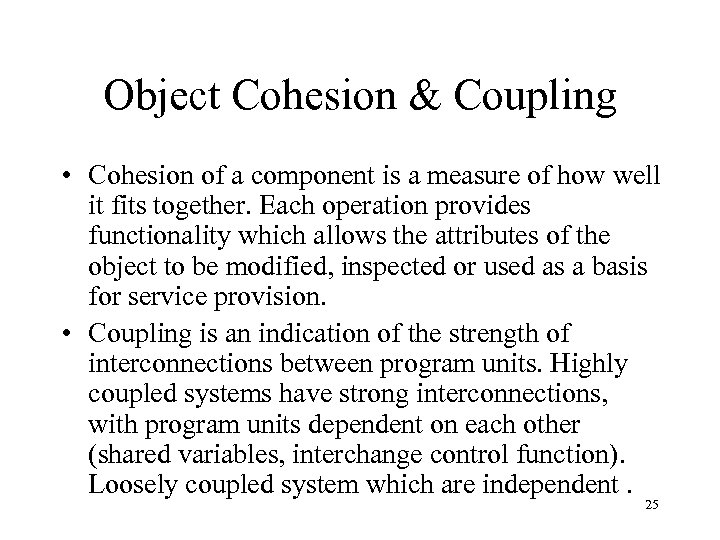 Object Cohesion & Coupling • Cohesion of a component is a measure of how