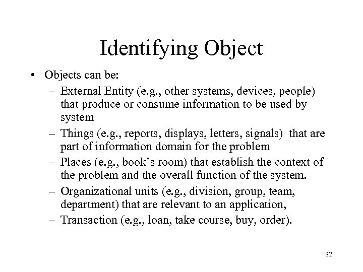 Identifying Object • Objects can be: – External Entity (e. g. , other systems,