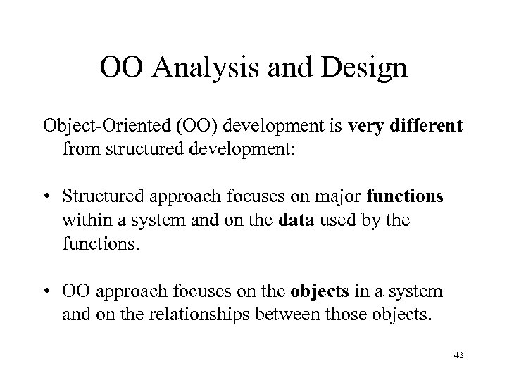 OO Analysis and Design Object-Oriented (OO) development is very different from structured development: •