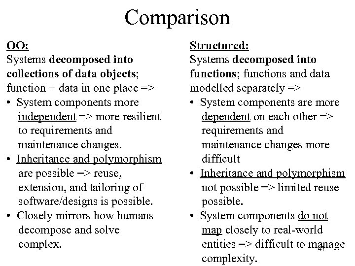 Comparison OO: Systems decomposed into collections of data objects; function + data in one