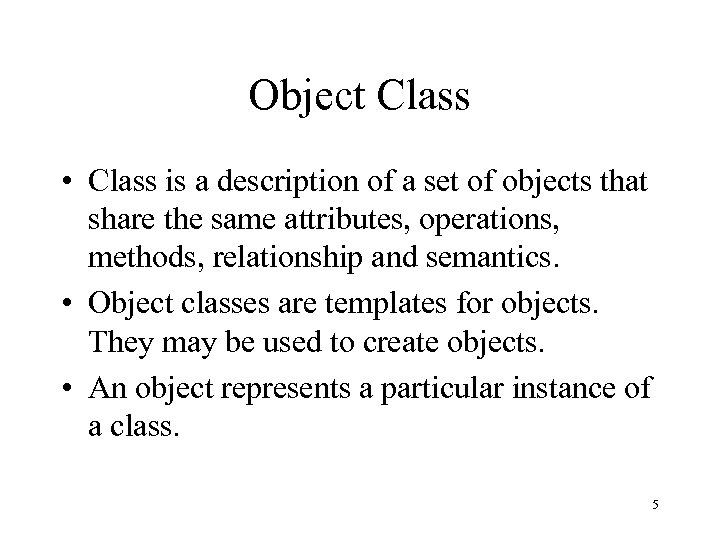 Object Class • Class is a description of a set of objects that share