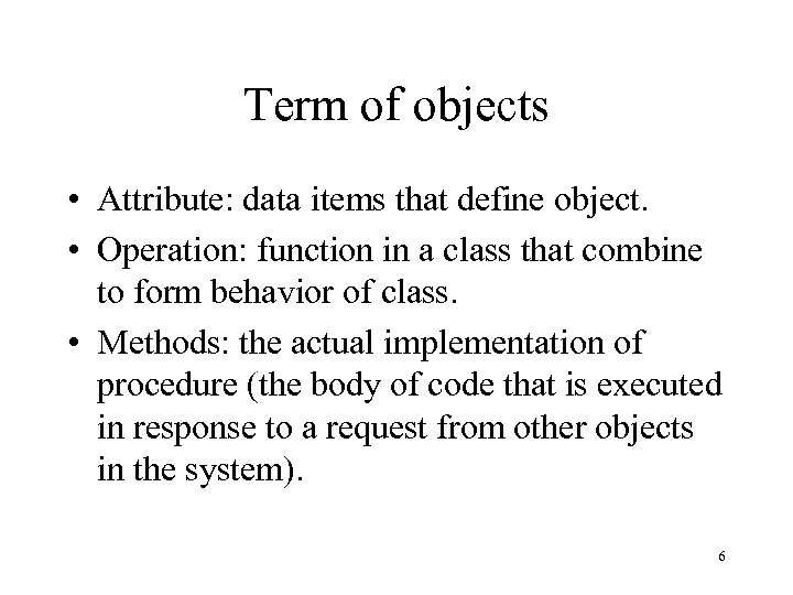 Term of objects • Attribute: data items that define object. • Operation: function in