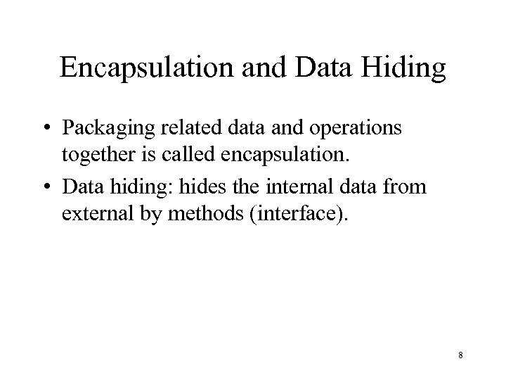 Encapsulation and Data Hiding • Packaging related data and operations together is called encapsulation.