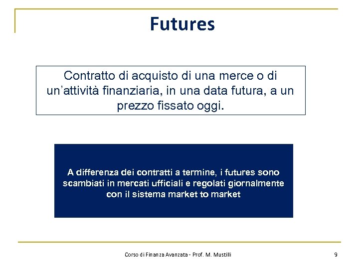 Futures Contratto di acquisto di una merce o di un’attività finanziaria, in una data