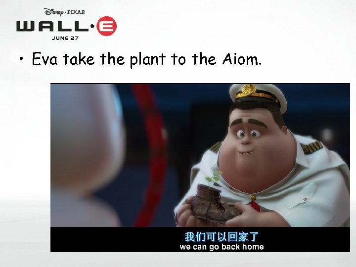  • Eva take the plant to the Aiom. 