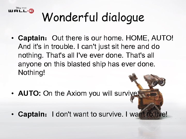 Wonderful dialogue • Captain：Out there is our home. HOME, AUTO! And it's in trouble.