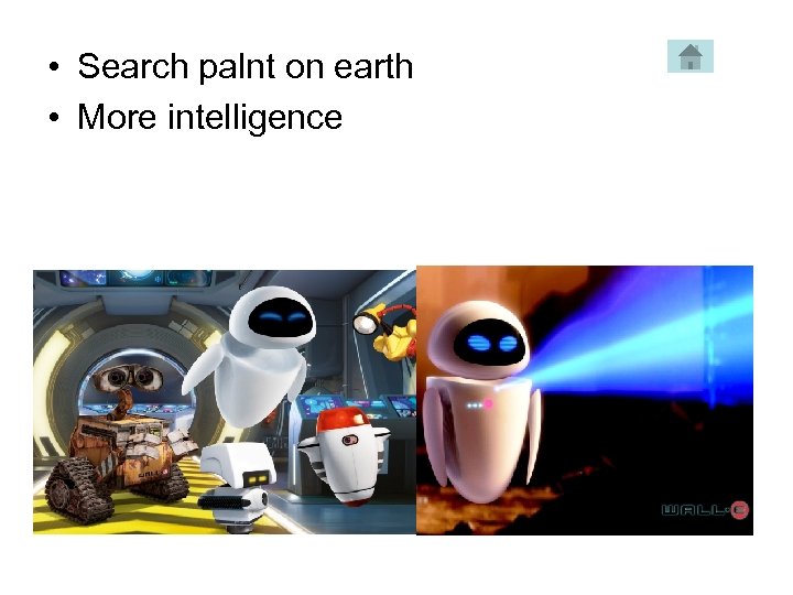  • Search palnt on earth • More intelligence 
