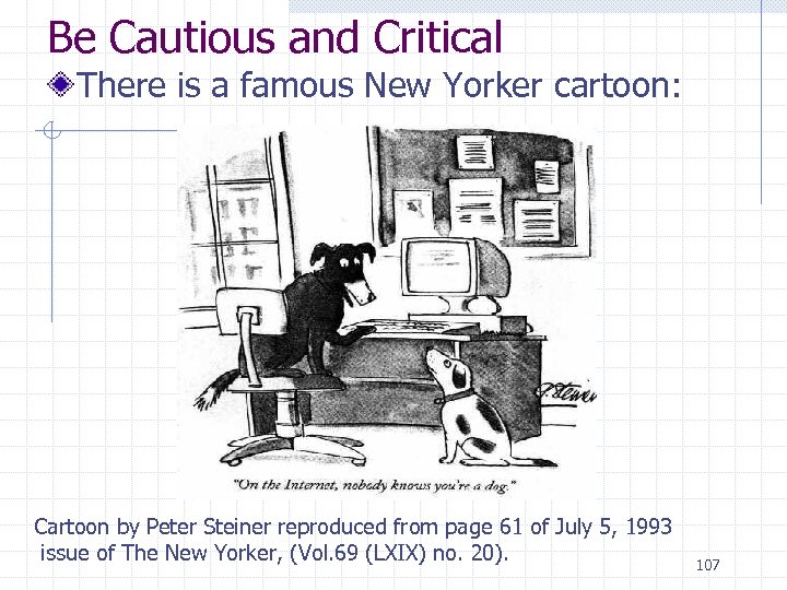 Be Cautious and Critical There is a famous New Yorker cartoon: Cartoon by Peter