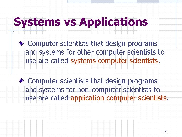 Systems vs Applications Computer scientists that design programs and systems for other computer scientists