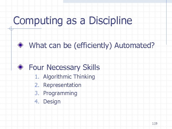 Computing as a Discipline What can be (efficiently) Automated? Four Necessary Skills 1. 2.