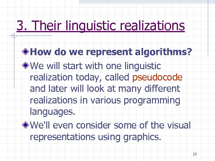 3. Their linguistic realizations How do we represent algorithms? We will start with one